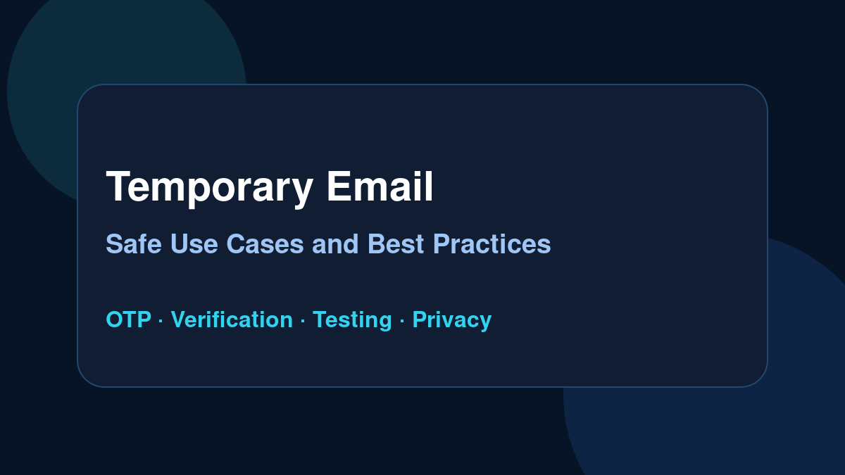 When Should You Use Temporary Email? Safe Use Cases and Best Practices